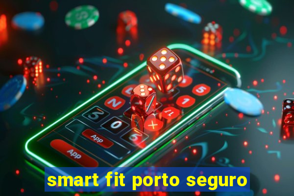 smart fit porto seguro